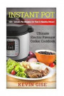 Instant Pot: Ultimate Electric Pressure Cooker Cookbook - 100+ Instant Pot Recipes for Fast & Healthy Meals!