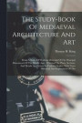 The Study-book Of Mediaeval Architecture And Art