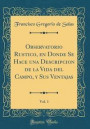 Observatorio Rustico, En Donde Se Hace Una Descripcion de la Vida del Campo, Y Sus Ventajas, Vol. 1 (Classic Reprint)