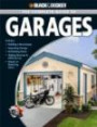 Black & Decker The Complete Guide to Garages: Includes: Building a New Garage, Repairing & Replacing Doors & Windows, Improving Storage, Maintaining Floors, ... Garage Plans (Black & Decker Complete Guide)