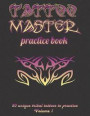 Tattoo Master Practice book - Drawing Album: Become a Tattoo Master by drawing on real examples
