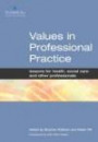 Values in Professional Practice: Lessons for Health, Social Care And Other Professionals: Lessons for Health, Social Care And Other Professionals