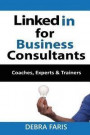 Linkedin for Business Consultants: Coaches, Experts, and Trainers