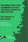 Information and Communication Technologies in Education : The School of the Future (IFIP International Federation for Information Processing)