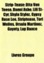 Strip-Tease: Dita Von Teese, Danni Ashe, Lili St-Cyr, Shyla Stylez, Gypsy Rose Lee, Striptease, Tori Welles, Ursula Martinez, Gayety, Lap Dance (French Edition)