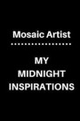 Mosaic Artist My Midnight Inspirations: 5 X 5 Graph Paper and Lined Paper Drawing Sketch Journal - Made Especially for Mosaic Artist. 120 Pages 6 X 9