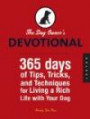 Dog Lover's Daily Companion: 365 Days of Tips, Tricks, and Techniques for Living a Rich Life with Your Dog (The Devotional Series)