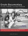 Create Documentary Films, Videos and Multimedia: A Comprehensive Guide to Using Documentary Storytelling Techniques for Film, Video, the Internet and Digital Media Projects