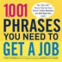 1, 001 Phrases You Need to Get a Job: The 'Hire Me' Words that Set Your Cover Letter, Resume, and Job Interview Apart
