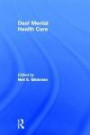 Deaf Mental Health Care (Counseling and Psychotherapy: Investigating Practice from Scientific, Historical, and Cultural Perspectives)
