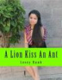 A Lion Kiss An Ant: An Ant Said I Am Going To Marry You Roar