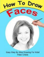 How To Draw Faces: Easy step by step guide for kids on drawing faces ( Portrait drawing, How to draw a face, Drawing a face) (Basic Drawing Hacks) (Volume 4)