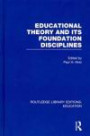 Routledge Library Editions: Education Mini-Set K Philosophy of Education: Educational Theory and Its Foundation Disciplines (RLE Edu K) (Volume 15)