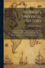 Ridpath's Universal History: An Account of the Origin, Primitive Condition and Ethnic Development of the Great Races of Mankind, and of the Princip