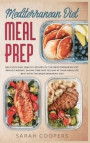 Mediterranean Diet Meal Prep: Delicious and Healthy Recipes of The Mediterranean Diet. Reduce Weight, Saving Time and Feeling at your Absolute Best