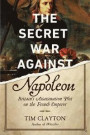 The Secret War Against Napoleon: Britain's Assassination Plot on the French Emperor