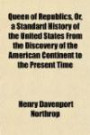 Queen of Republics, Or, a Standard History of the United States from the Discovery of the American Continent to the Present Time