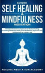 Guided Self Healing & Mindfulness Meditation: Multiple Mediation Scripts Such as Chakra Healing, Breathing Meditation, Body Scan Meditation, Vipassana