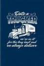 Date A Trucker We're In It For The Long Haul And We Always Deliver: Funny Trucking Joke Journal For Truck Driving, Wrangler, Semi Trailer, Haulage & 1