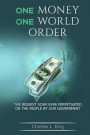 One Money One World Order: The Biggest Scam Ever Perpetuated On The People By Our Government