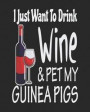 I Just Want to Drink Wine & Pet My Guinea Pigs: Funny Planner for Guinea Pig Mom