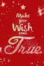 Make Your Wish Come True: Wishes For The Special People in My Life