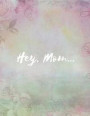 Hey, Mom: Grieving Over the Loss of Your Mom Journal (Mourning/Bereavement With Hope Journal To Continue to Communicate and Shar