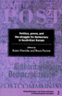 Politics, Power and the Struggle for Democracy in South-East Europe (Democratization and Authoritarianism in Post-Communist Societies)