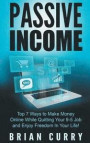 Passive Income: Top 7 Ways to Make Money Online While Quitting Your 9-5 Job and Enjoy Freedom In Your Life