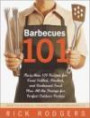 Barbecues 101: More Than 100 Recipes for Great Grilled, Smoked, and Barbecued Food Plus All Thefixings for Perfect Outdoor Parties