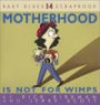 Motherhood Is Not for Wimps: Baby Blues Scrapbook No. 14 (Baby Blues Scrapbook)