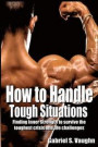How to handle tough situations: Finding Inner Strength to survive the toughest crisis and life challenges