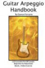 Guitar Arpeggio Handbook: A 120-Lesson, One-Lick-Per-Day, Step-By-Step Guide to Guitar Arpeggios, Music Theory, and Technique-Building Exercises, Beginner to Advanced Levels (Book & Videos) (Steeplechase Guitar Instruction)