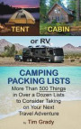 Tent, Cabin or RV Camping Packing Lists: More Than 500 Things in Over a Dozen Lists to Consider Taking on Your Next Travel Adventure