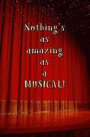 Nothing's as Amazing as a Musical!: Blank Journal and Musical Theater Quote