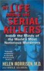My Life Among The Serial Killers: Inside The Minds Of The World's Most Notorious Murderers