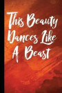 This Beauty Dances Like a Beast: Dance Team Workbook with Lined Pages for Journaling, Studying, Writing, Daily Reflection or Dancing Journal