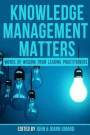 Knowledge Management Matters: Words of Wisdom from Leading Practitioners