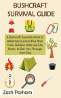 Bushcraft Survival Guide: A Bushcraft Essentials Book to Wilderness Survival Plus Basic Tools, Outdoor Skills and Life Hacks to Get You Through