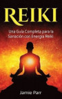 Reiki: Una Guía Completa para la Sanación con Energía Reiki