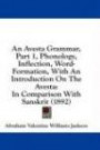 An Avesta Grammar, Part 1, Phonology, Inflection, Word-Formation, With An Introduction On The Avesta: In Comparison With Sanskrit (1892)