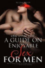 A Guide on Enjoyable Sex for Men