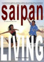 Saipan Living!: Where on Earth is Saipan A comprehensive guide for moving to, finding a job, working, living or vacationing in the Nor
