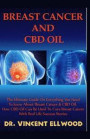 Breast Cancer and CBD Oil: The Ultimate Guide on Everything You Need to Know about Breast Cancer & CBD Oil. How CBD Oil Can Be Used to Cure Breas