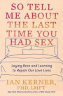 So Tell Me about the Last Time You Had Sex: Laying Bare and Learning to Repair Our Love Lives
