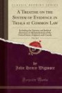 A Treatise on the System of Evidence in Trials at Common Law, Vol. 2 of 4: Including the Statutes and Judicial Decisions of All Jurisdictions of the ... States, England, and Canada (Classic Reprint)