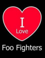 I Love Foo Fighters: Large Black Notebook/Journal for Writing 100 Pages, Foo Fighters Gift for Men, Women, Boys and Girls