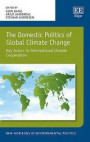 The Domestic Politics of Global Climate Change: Key Actors in International Climate Cooperation (New Horizons in Environmental Politics series)