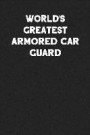 World's Greatest Armored Car Guard: Blank Lined Composition Notebook Journals to Write in for Men or Women