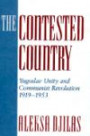 Contested Country: Yugoslav Unity and Communist Revolution, 1919-1953 (Russian Research Center Studies)